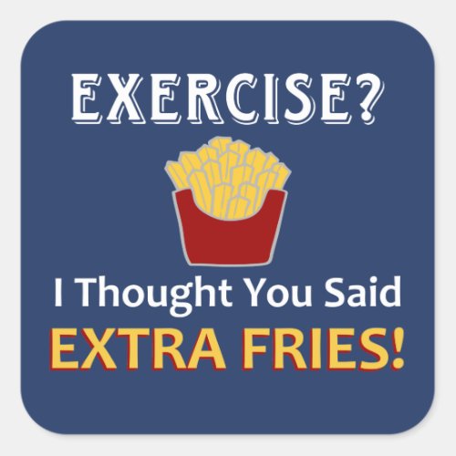 Exercise I Thought You Said Extra Fries Square Sticker