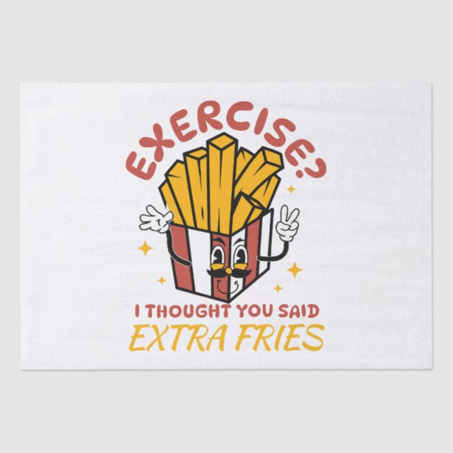 Exercise I Thought You Said Extra Fries Tissue Paper (Front)