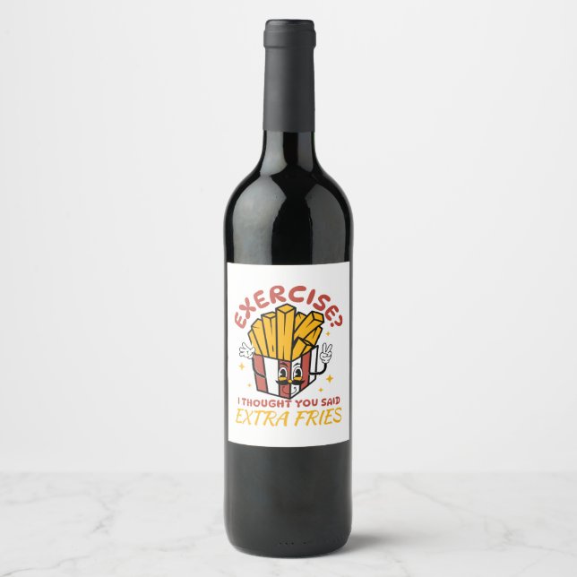 Exercise I Thought You Said Extra Fries Wine Label (Front)