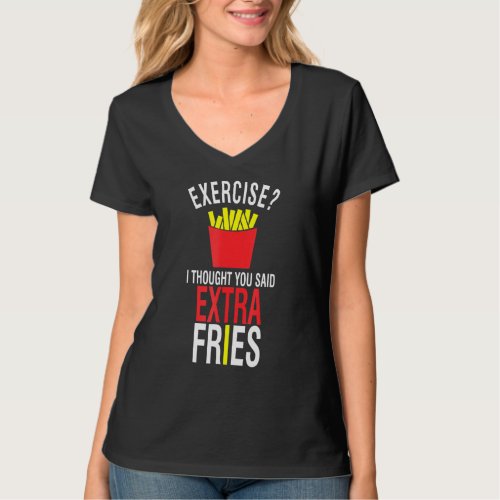 Exercise I Thought You Said Extra Fries workout T_Shirt