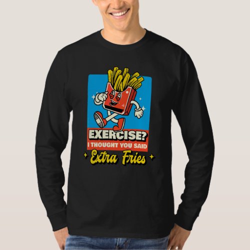 Exercise I Thought You Said Extra Fries  Workout T_Shirt