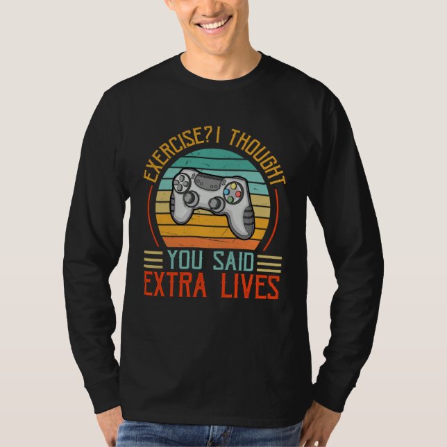 Exercise I Thought You Said Extra Lives Gaming Gam T-Shirt (Front)