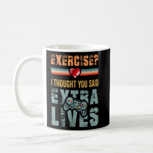 Exercise I Thought You Said Extra Lives Video Game Coffee Mug