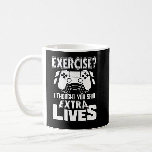 Exercise I Thought You Said Extra Lives Video Game Coffee Mug