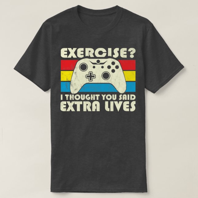 Exercise I Thought You Said Extra Lives Video Game T-Shirt (Design Front)