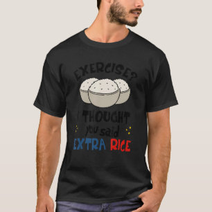 Exercise I Thought You Said Extra Rice Asian Fitne T-Shirt