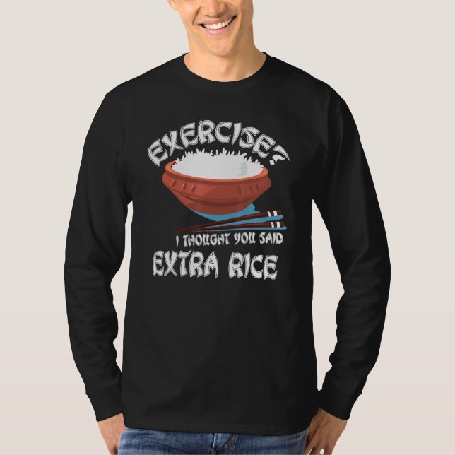 Exercise I Thought You Said Extra Rice Asian Food T-Shirt (Front)