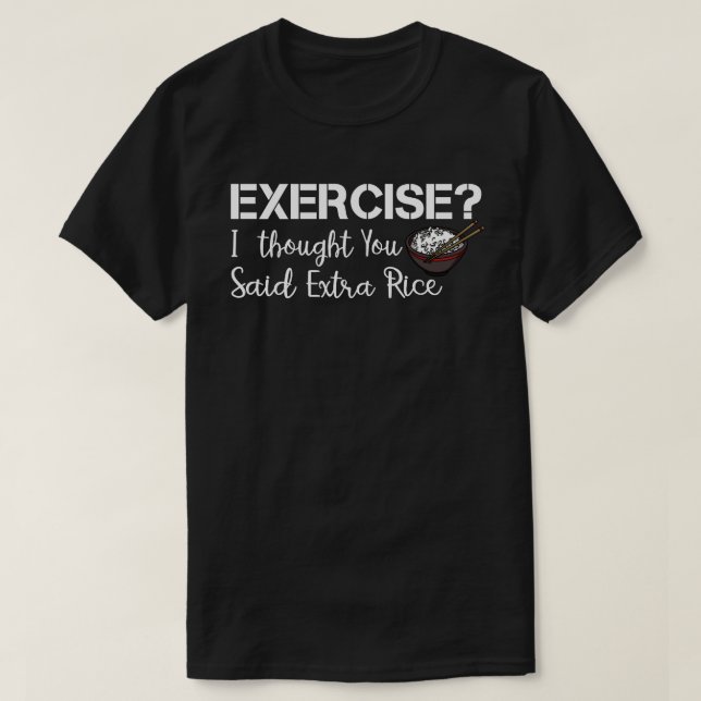 Exercise I Thought You Said Extra Rice Funny Asian T-Shirt (Design Front)