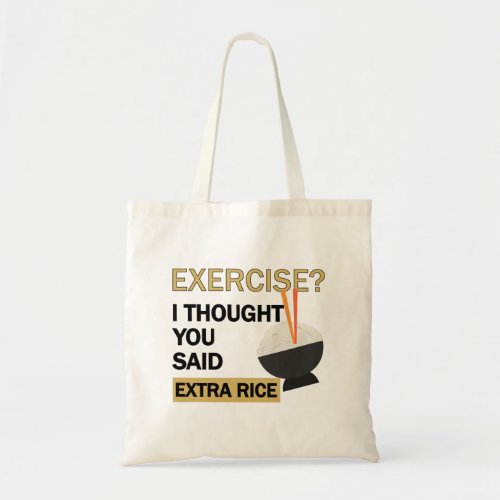 Exercise I Thought You Said Extra Rice Funny Cute Tote Bag