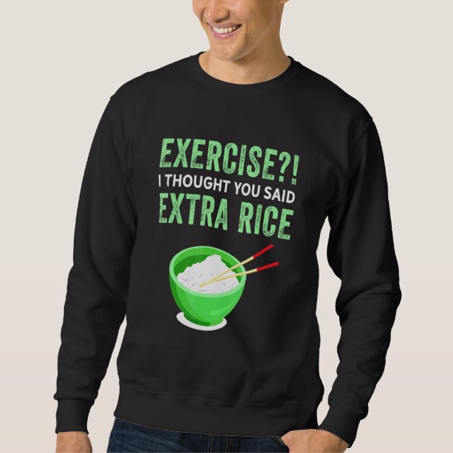 Exercise I Thought You Said Extra Rice Lazy Food Q Sweatshirt (Front)