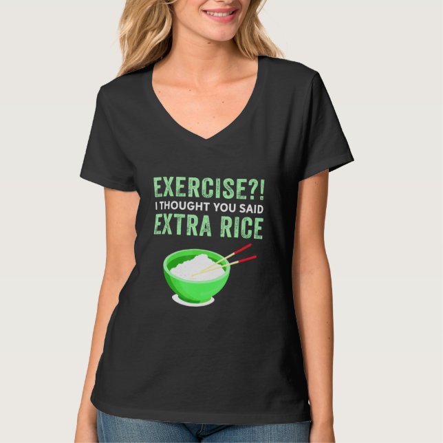 Exercise I Thought You Said Extra Rice Lazy Food Q T-Shirt (Front)