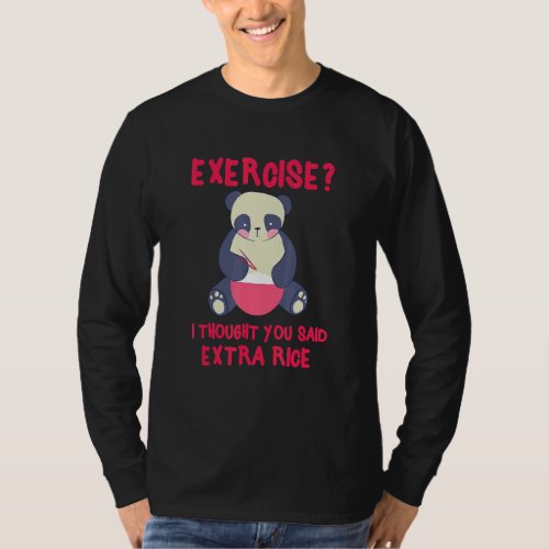 Exercise I Thought You Said Extra Rice  Panda  4 T_Shirt