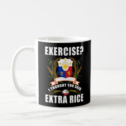 Exercise I Thought You Said Extra Rice Philippines Coffee Mug