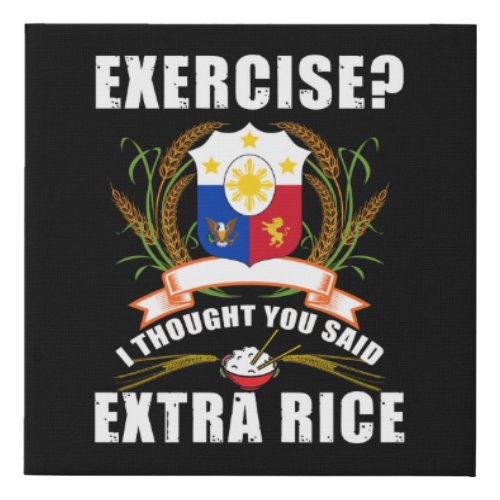 Exercise I Thought You Said Extra Rice Philippines Faux Canvas Print
