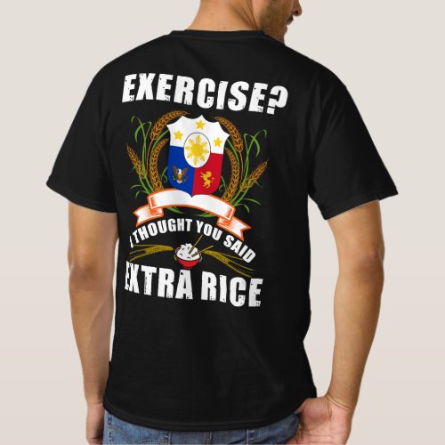 Exercise I Thought You Said Extra Rice Philippines T_Shirt