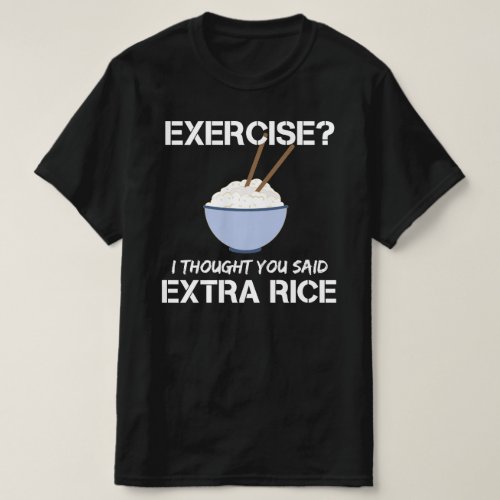 exercise i thought you said extra rice T_Shirt