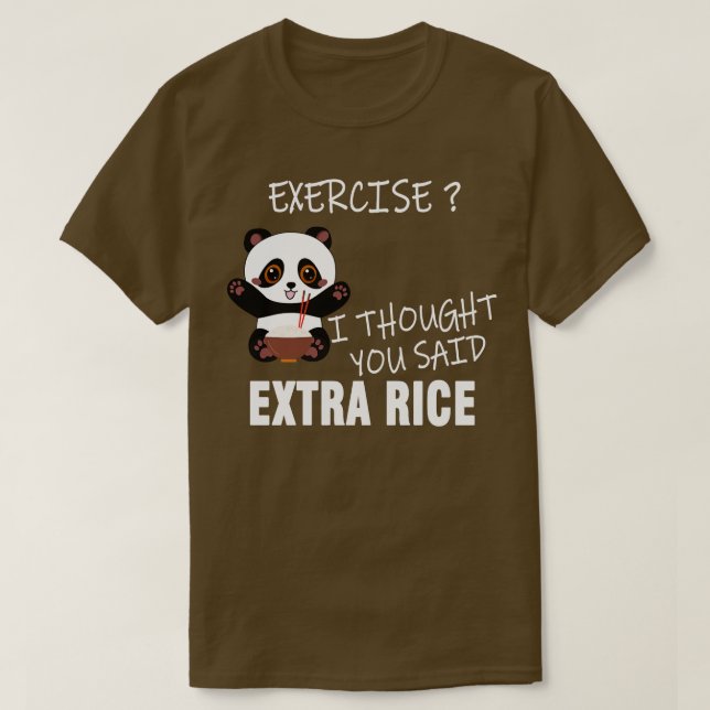 Exercise I Thought You Said Extra Rice  T-Shirt (Design Front)