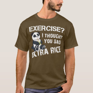Exercise I Thought You Said Extra Rice T-Shirt