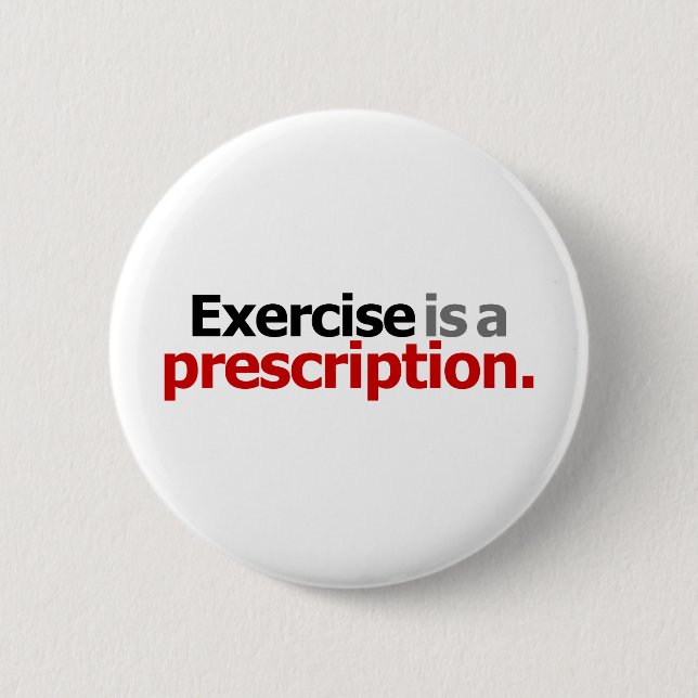 Exercise Is A Prescription Button (Front)