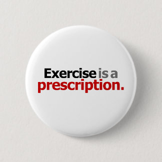 Exercise Is A Prescription Button