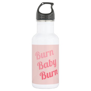 Exercise Motivation Burn Baby Pink Water Bottle by ArtOfInspiration at Zazzle