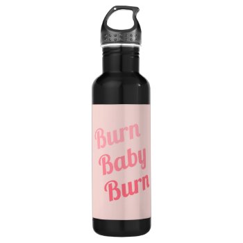 Exercise Motivation Burn Baby Pink Water Bottle by ArtOfInspiration at Zazzle