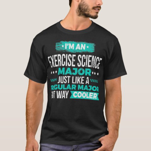 Exercise Science Major Like a Regular Major Way Co T_Shirt