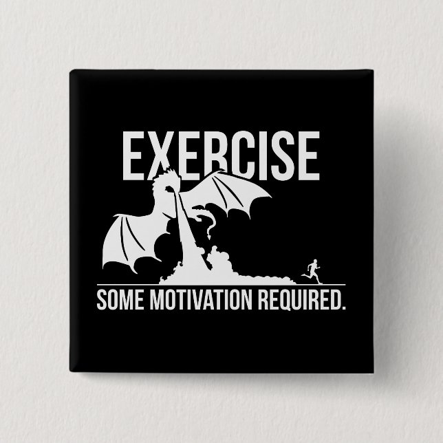 Exercise, Some Motivation Required, Dragon - Funny Pinback Button (Front)