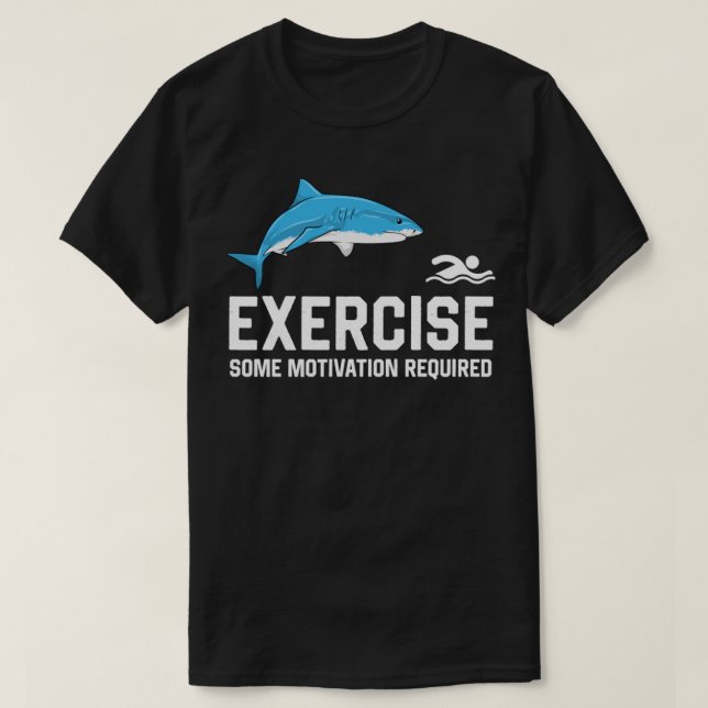 Exercise Some Motivation Required Swimming Shark T-Shirt (Design Front)