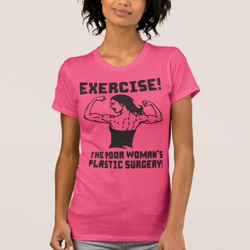 Exercise _ The Poor Womans Plastic Surgery T_Shirt