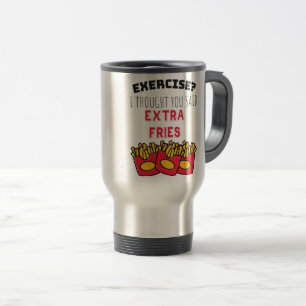 Exercise Thought Said Extra Fries Exercising Gym Travel Mug