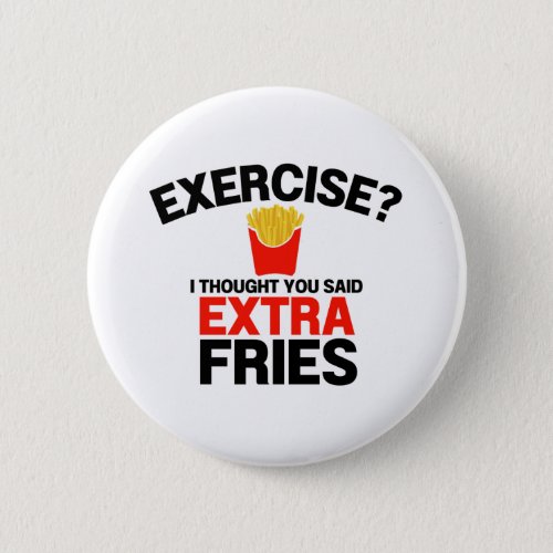 Exercise Thought You Said Extra Fries Button