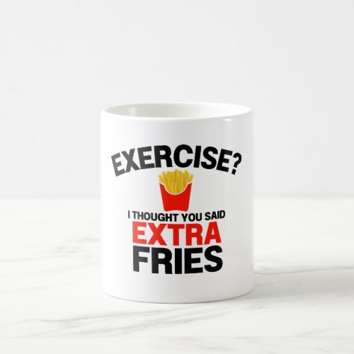 Exercise Thought You Said Extra Fries Coffee Mug