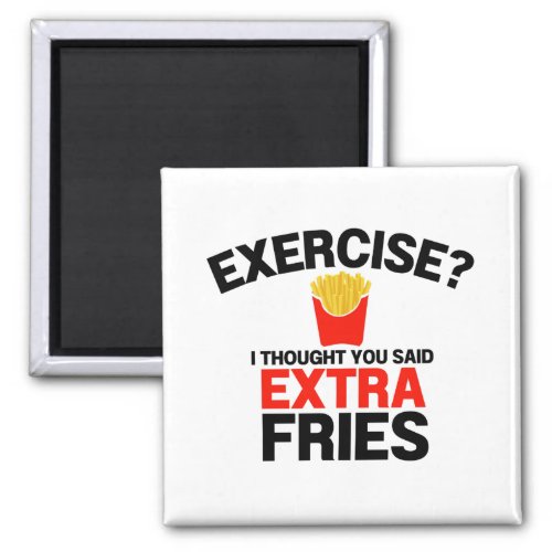 Exercise Thought You Said Extra Fries Magnet