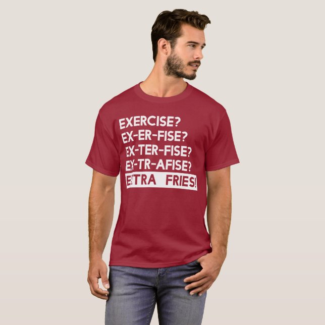 Exercise to Extra Fries T-Shirt (Front Full)