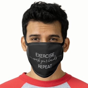 Exercise Wash Your Hands Repeat Fun Saying Black Face Mask by epclarke at Zazzle