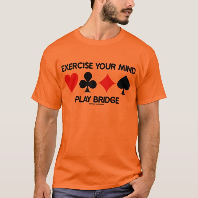 Exercise Your Mind Play Bridge (Four Card Suits) T-Shirt (Front)