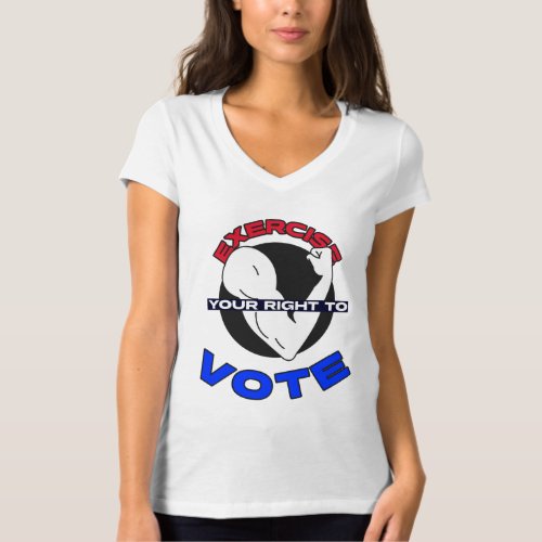 Exercise Your Right To Vote T_Shirt