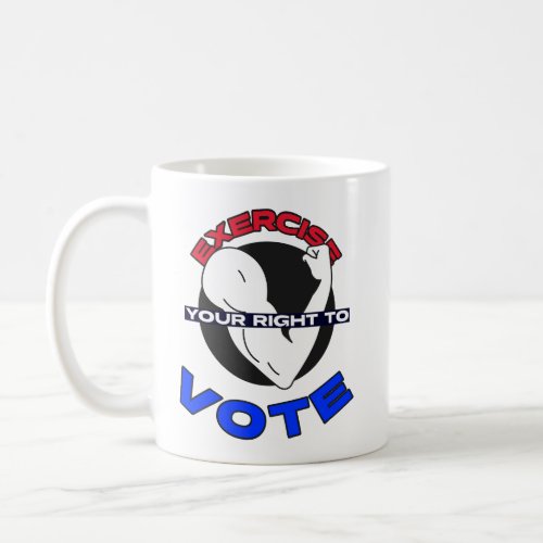 Exercise Your Right To Vote T_Shirt Coffee Mug