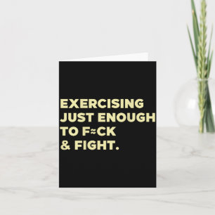 Exercising Just-enough To Fck & Fight Funny (o Card