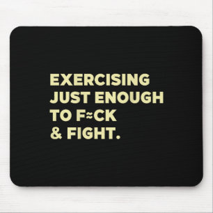 Exercising Just-enough To Fck & Fight Funny (o Mouse Pad