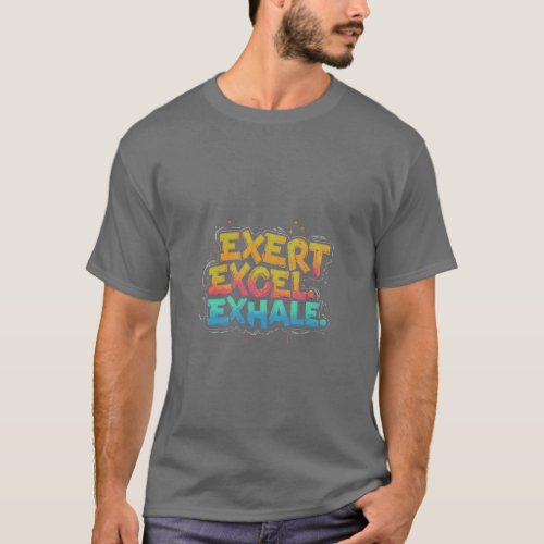 Exert Excel exhale  T_Shirt