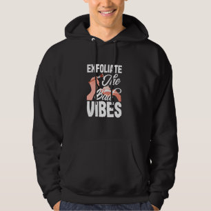 Exfoliate The Bad Vibes Funny Skin Esthetician Hoodie