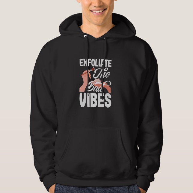 Exfoliate The Bad Vibes Funny Skin Esthetician Hoodie (Front)