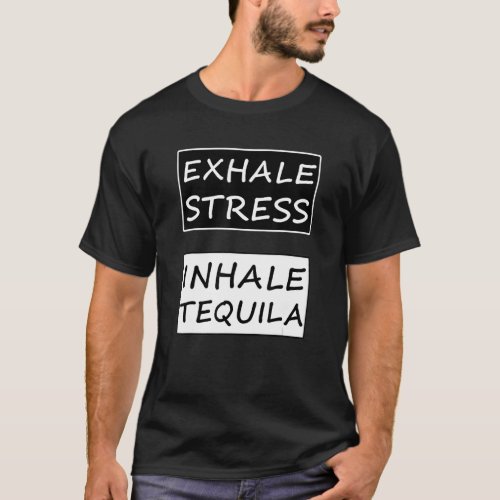Exhale Stress Inhale Tequila Drinker Drinking T_Shirt