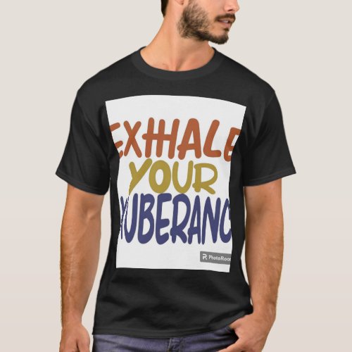 Exhale Your Exuberance T_Shirt