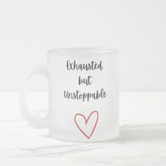 Exhausted but Unstoppable Mug