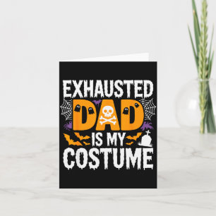 Exhausted Dad Is My Costume Shirt Men Halloween Co Card