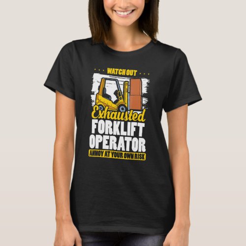 Exhausted Forklift Operator  Warehouse Forklift Dr T-Shirt