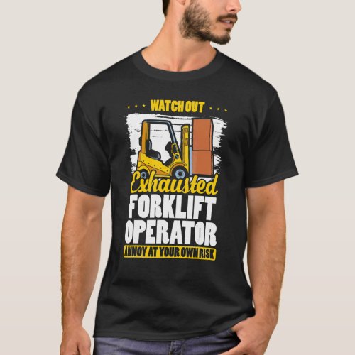 Exhausted Forklift Operator Warehouse Forklift Dr T-Shirt